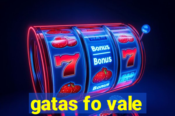 gatas fo vale